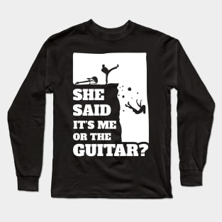Mens She Said Its Me Or The Guitar? Funny guitarist graphic Long Sleeve T-Shirt